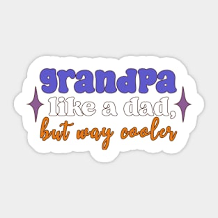 Grandpa: Like A Dad, But Way Cooler Sticker